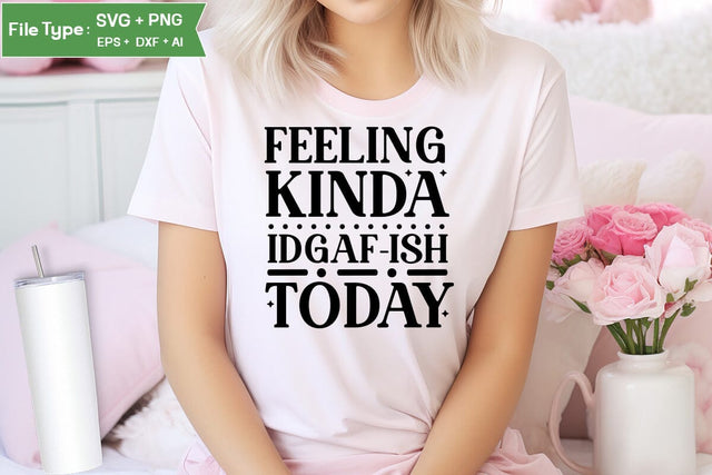 Feeling Kinda Idgaf-ish Today SVG Cut File, Sarcastic SVG Design, SVGs,Quotes and Sayings,Food & Drink,On Sale, Print & Cut SVG DesignPlante 503 