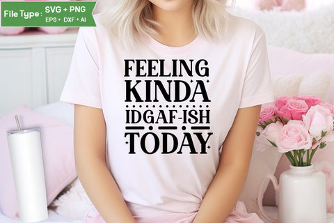 Feeling Kinda Idgaf-ish Today SVG Cut File, Sarcastic SVG Design, SVGs,Quotes and Sayings,Food & Drink,On Sale, Print & Cut SVG DesignPlante 503 