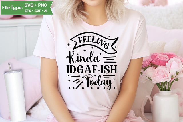 Feeling Kinda Idgaf-ish Today SVG Cut File, Sarcastic SVG Design, SVGs,Quotes and Sayings,Food & Drink,On Sale, Print & Cut SVG DesignPlante 503 