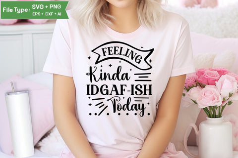 Feeling Kinda Idgaf-ish Today SVG Cut File, Sarcastic SVG Design, SVGs,Quotes and Sayings,Food & Drink,On Sale, Print & Cut SVG DesignPlante 503 