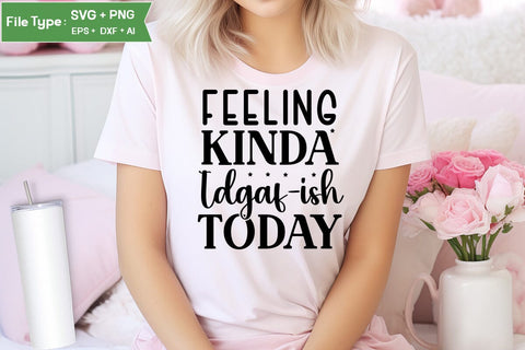Feeling Kinda Idgaf-ish Today SVG Cut File, Sarcastic SVG Design, SVGs,Quotes and Sayings,Food & Drink,On Sale, Print & Cut SVG DesignPlante 503 