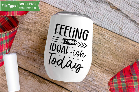 Feeling Kinda Idgaf-ish Today SVG Design, Sarcastic SVG, Funny SVG Cut Files, Sarcastic Mug, SVGs,Quotes and Sayings,Food & Drink,On Sale, Print & Cut SVG DesignPlante 503 