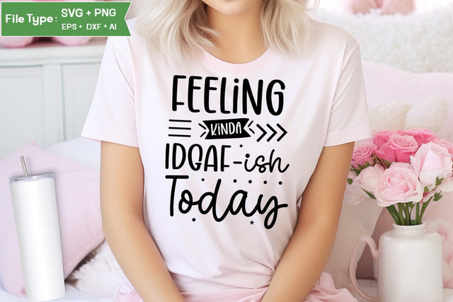 Feeling Kinda Idgaf-ish Today SVG Design, Sarcastic SVG, Funny SVG Cut Files, Sarcastic Mug, SVGs,Quotes and Sayings,Food & Drink,On Sale, Print & Cut SVG DesignPlante 503 