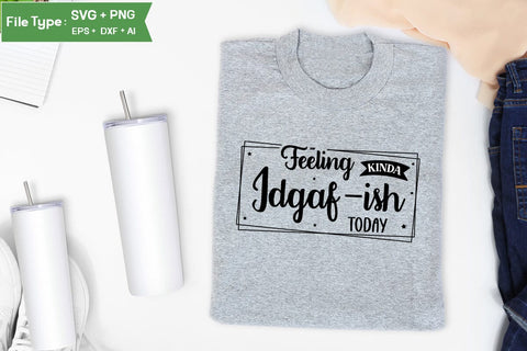 Feeling Kinda Idgaf-ish Today SVG Design, Sarcastic SVG, Funny SVG Cut Files, Sarcastic Mug, SVGs,Quotes and Sayings,Food & Drink,On Sale, Print & Cut SVG DesignPlante 503 