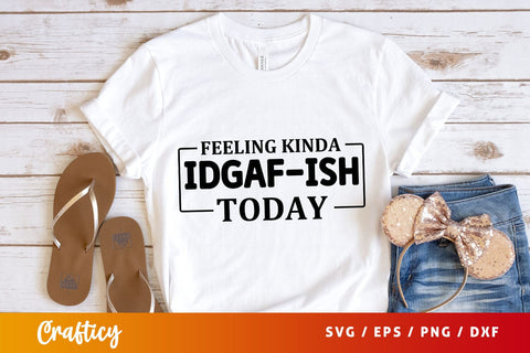 Feeling kinda idgaf-ish today svg Design SVG Designangry 