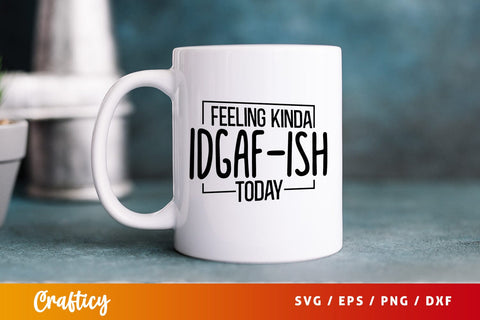 Feeling kinda idgaf-ish today SVG Design SVG Designangry 