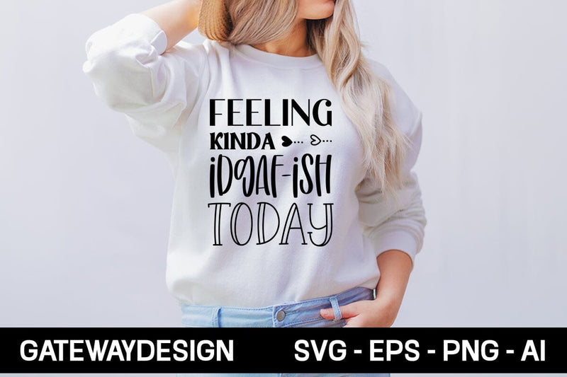 Feeling Kinda Idgaf-ish Today Svg Design SVG designmaster24 