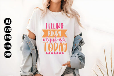 Feeling Kinda IDGAF-ish Today Svg, Funny Sarcastic Svg SVG shah alam 