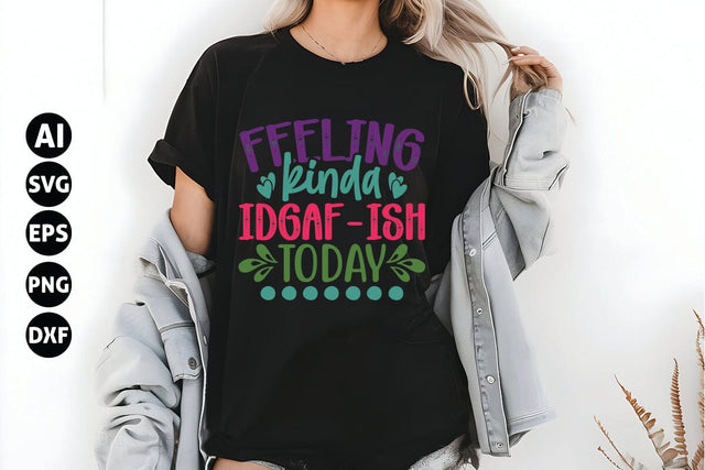 Feeling Kinda Idgaf-ish Today Svg, Funny Sarcastic Svg SVG shah alam 