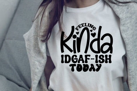Feeling Kinda Idgaf-ish Today SVG orpitasn 
