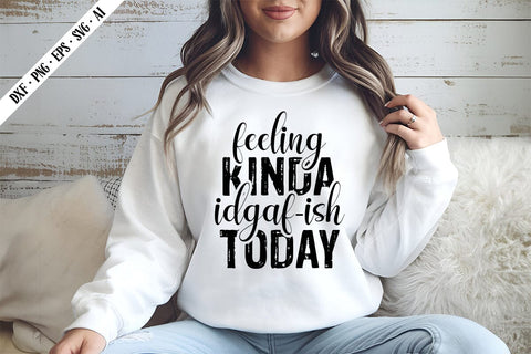 feeling kinda idgaf-ish today Svg, Sarcastic Svg Designs SVG shah alam 