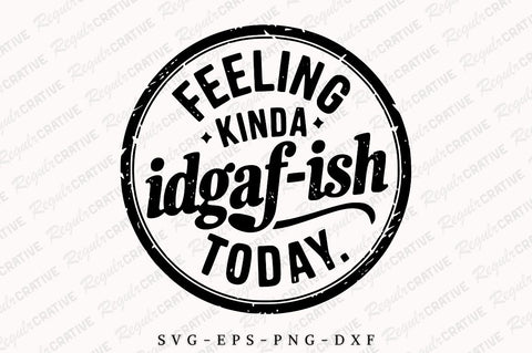 Feeling Kinda Idgaf-Ish Today SVG, Sarcastic SVG, Idgaf Ish SVG For Shirt, Boho SVG, Circle Design, SVG Shirt Design SVG Regulrcrative 