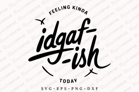 Feeling Kinda Idgaf-Ish Today SVG, Sarcastic SVG, Idgaf Ish SVG For Shirt, Boho SVG, Circle Design, SVG Shirt Design SVG Regulrcrative 