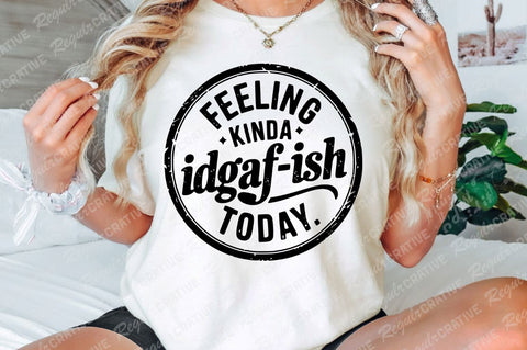 Feeling Kinda Idgaf-Ish Today SVG, Sarcastic SVG, Idgaf Ish SVG For Shirt, Boho SVG, Circle Design, SVG Shirt Design SVG Regulrcrative 