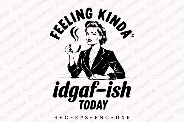 Feeling Kinda Idgaf-Ish Today SVG, Sarcastic SVG, Idgaf Ish SVG For Shirt, Trendy Retro woman, Boho SVG Shirt Design SVG Regulrcrative 