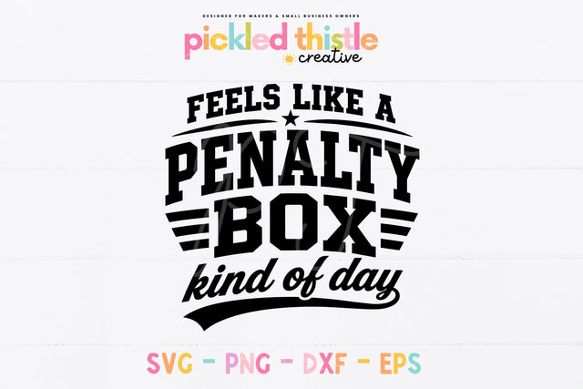 Feels Like a Penalty Box Kind of Day SVG SVG Pickled Thistle Creative 