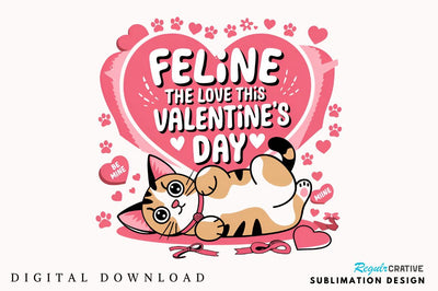 Feline the love this Valentine’s Day Sublimation Design Sublimation Regulrcrative 