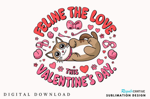 Feline the love this Valentine’s Day Sublimation Design Sublimation Regulrcrative 