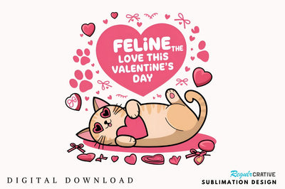 Feline the love this Valentine’s Day Sublimation Design Sublimation Regulrcrative 