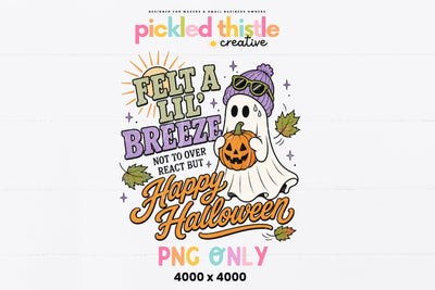 Felt A Lil Breeze Happy Halloween PNG, Funny Ghost Halloween PNG Sublimation Pickled Thistle Creative 