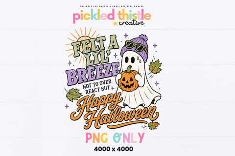 Felt A Lil Breeze Happy Halloween PNG, Funny Ghost Halloween PNG Sublimation Pickled Thistle Creative 