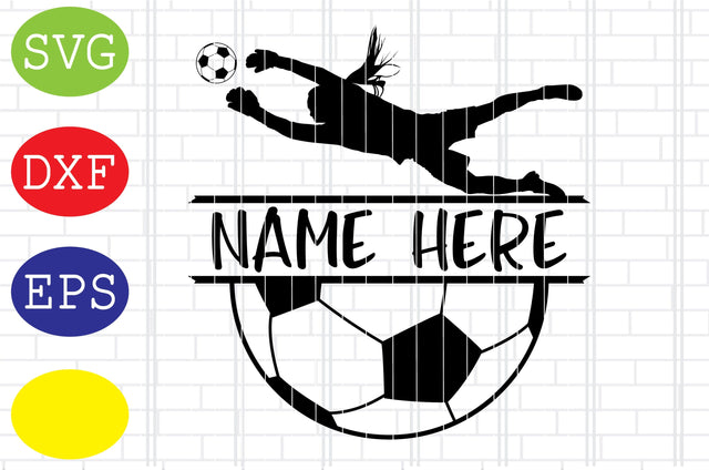 Female Goalkeeper Soccer Name Svg, Ball Illustration Svg, Jpg, Eps, Dxf Files SVG DigitalSvgFiles 