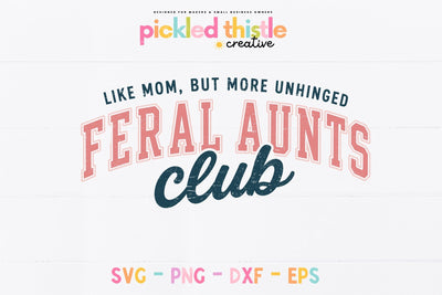 Feral Aunts Club SVG, Funny Aunt Shirt Design SVG Pickled Thistle Creative 