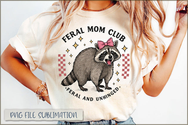 Feral Mom Club Feral and unhinged Sublimation Sublimation Shetara Begum 