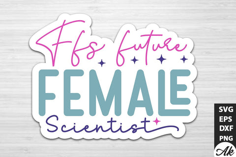 Ffs future female scientist Stickers Design SVG akazaddesign 
