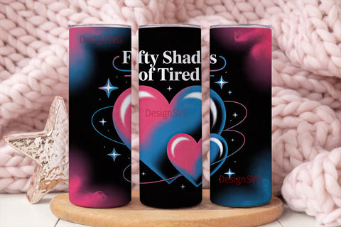 Fifty Shades of Tired 20oz Tumbler Wrap Sublimation DesignSVG 