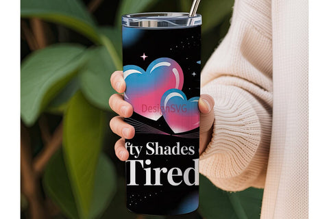 Fifty Shades of Tired 20oz Tumbler Wrap Sublimation DesignSVG 
