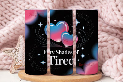 Fifty Shades of Tired 20oz Tumbler Wrap Sublimation DesignSVG 