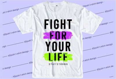 Fight For Your Life SVG, Inspirational Quotes, Motivatinal Quote Sublimation PNG T shirt Designs, Sayings SVG, Positive Vibes, SVG D2PUTRI Designs 