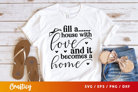 Fill a house with love and it becomes a home SVG Design SVG Designangry 