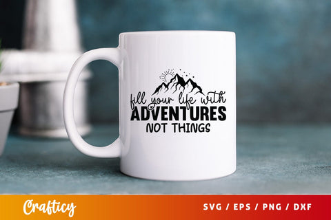 Fill your life with adventures not things 2 SVG Design SVG Designangry 