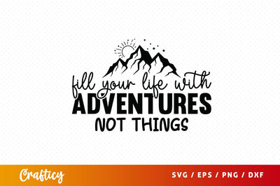 Fill your life with adventures not things 2 SVG Design SVG Designangry 