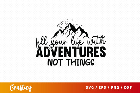 Fill your life with adventures not things 2 SVG Design SVG Designangry 