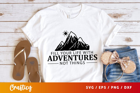 Fill your life with adventures not things svg Design SVG Designangry 