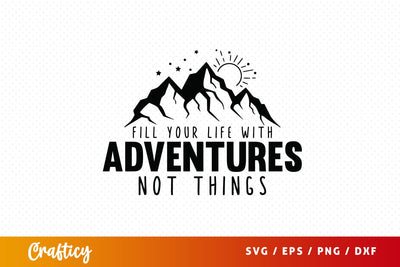 Fill your life with adventures not things SVG Design SVG Designangry 