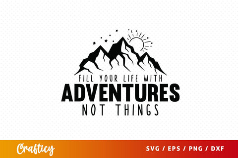 Fill your life with adventures not things SVG Design SVG Designangry 