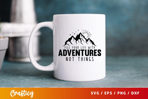 Fill your life with adventures not things SVG Design SVG Designangry 