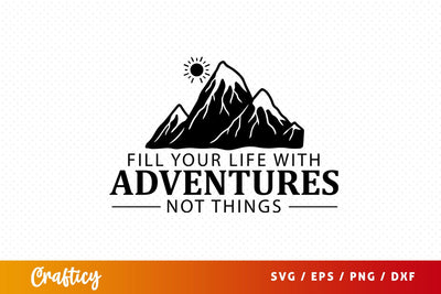 Fill your life with adventures not things svg Design SVG Designangry 