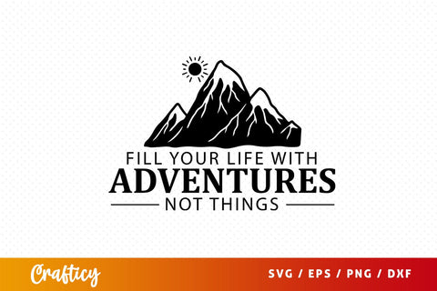 Fill your life with adventures not things svg Design SVG Designangry 