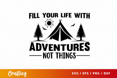 Fill your life with adventures not things svg Design SVG Designangry 