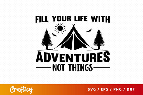 Fill your life with adventures not things svg Design SVG Designangry 