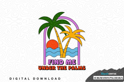 Find me under the palms sublimation png design Sublimation Regulrcrative 