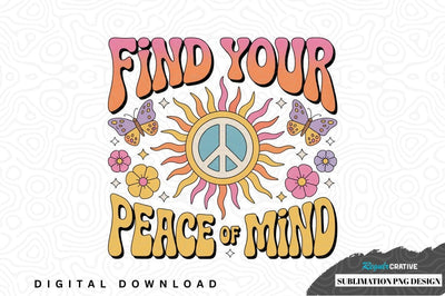 Find your peace of mind sublimation png design Sublimation Regulrcrative 