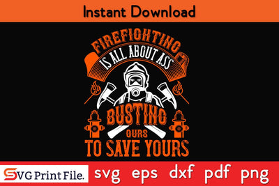 Firefighter is all about ass busting to save yours SVG PNG Craft Cut File SVG SVG Print File 