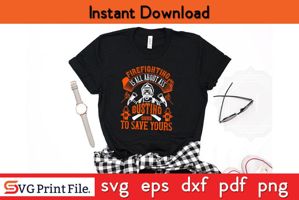 Busting Svg Firefighter is all about ass busting to save yours SVG PNG Craft Cut ...