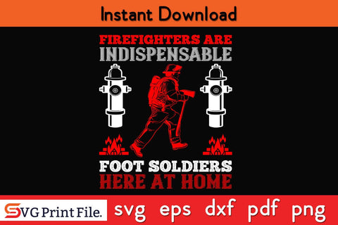 Firefighters are indispensable foot soldiers here at home SVG PNG Craft Cut File SVG SVG Print File 